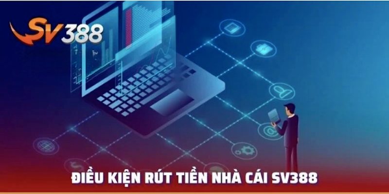 Hướng Dẫn Chi Tiết – Rút Tiền SV388 Dễ Dàng, Nhanh Chóng Và An Toàn