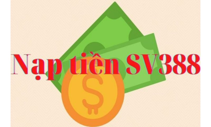 Nạp tiền SV388 - Hướng dẫn chi tiết để tham gia cá cược và đá gà trực tuyến an toàn, nhanh chóng